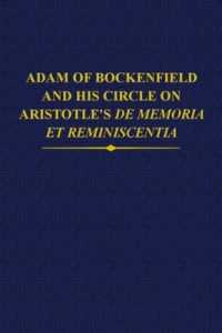 Adam of Bockenfield and his circle on Aristotle's De memoria et reminiscentia (Auctores Britannici Medii Aevi)