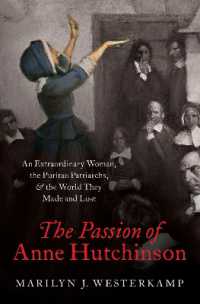 The Passion of Anne Hutchinson : An Extraordinary Woman, the Puritan Patriarchs, and the World They Made and Lost