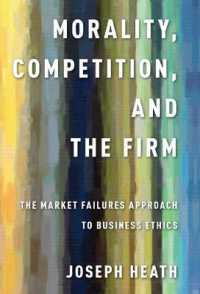 Morality, Competition, and the Firm : The Market Failures Approach to Business Ethics