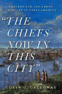 The Chiefs Now in This City : Indians and the Urban Frontier in Early America
