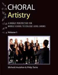Choral Artistry : A Kodály Perspective for Middle School to College-Level Choirs, Volume 1 (Kodaly Today Handbook Series)