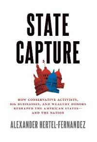 State Capture : How Conservative Activists, Big Businesses, and Wealthy Donors Reshaped the American Statesâand the Nation