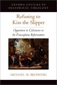 Refusing to Kiss the Slipper : Opposition to Calvinism in the Francophone Reformation (Oxford Studies in Historical Theology)