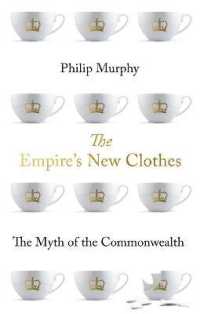 The Empire's New Clothes : The Myth of the Commonwealth