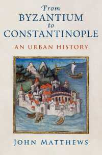 ビザンティウムからコンスタンティノープルへ：都市の歴史<br>From Byzantium to Constantinople : An Urban History