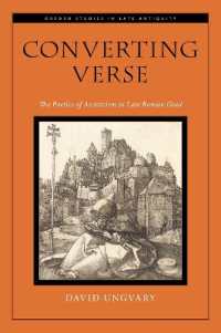 Converting Verse : The Poetics of Asceticism in Late Roman Gaul (Oxford Studies in Late Antiquity)