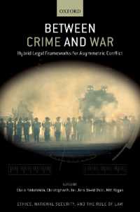 犯罪と戦争の間：非対称紛争のためのハイブリッドな法的枠組<br>Between Crime and War : Hybrid Legal Frameworks for Asymmetric Conflict (Ethics National Security Rule Law Series)