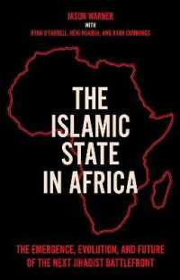 The Islamic State in Africa : The Emergence, Evolution, and Future of the Next Jihadist Battlefront