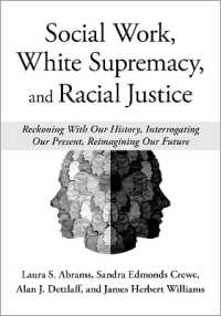 Social Work, White Supremacy, and Racial Justice : Reckoning with Our History, Interrogating our Present, Reimagining our Future