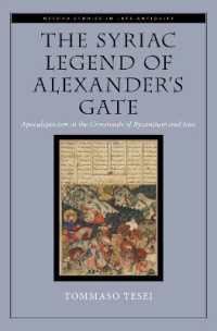 The Syriac Legend of Alexander's Gate : Apocalypticism at the Crossroads of Byzantium and Iran (Oxford Studies in Late Antiquity)