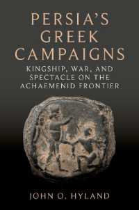 Persia's Greek Campaigns : Kingship, War, and Spectacle on the Achaemenid Frontier