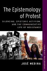 The Epistemology of Protest : Silencing, Epistemic Activism, and the Communicative Life of Resistance (Studies in Feminist Philosophy Series)