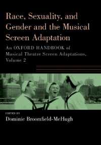Race, Sexuality, and Gender and the Musical Screen Adaptation : An Oxford Handbook of Musical Theatre Screen Adaptations, Volume 2 (Oxford Handbooks Series)