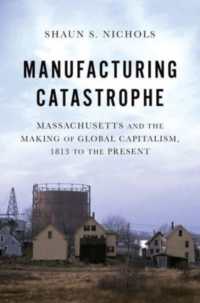 Manufacturing Catastrophe : Massachusetts and the Making of Global Capitalism, 1813 to the Present