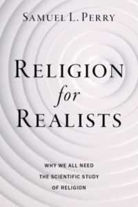 リアリストのための宗教：なぜ我々すべてが宗教の科学的研究を必要とするのか<br>Religion for Realists : Why We All Need the Scientific Study of Religion