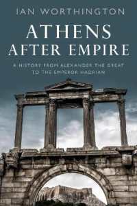 Athens after Empire : A History from Alexander the Great to the Emperor Hadrian