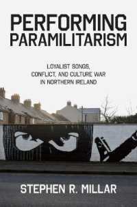 Performing Paramilitarism : Loyalist Songs, Conflict, and Culture War in Northern Ireland