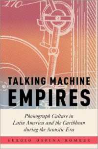 Talking Machine Empires : Phonograph Culture in Latin America and the Caribbean during the Acoustic Era (Critical Conjunctures in Music and Sound)