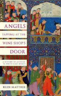 Angels Tapping at the Wine-Shop's Door : A History of Alcohol in the Islamic World