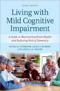Living with Mild Cognitive Impairment : A Guide to Maximizing Brain Health and Reducing the Risk of Dementia （2ND）