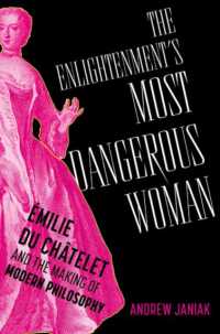 フランス啓蒙が生んだ最も危険な女：エミリー・デュ・シャトレと近代哲学の誕生<br>The Enlightenment's Most Dangerous Woman : Émilie du Châtelet and the Making of Modern Philosophy