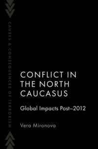 Conflict in the North Caucasus : Global Impacts Post-2012 (Causes and Consequences of Terrorism)
