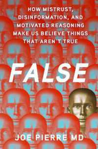False : How Mistrust, Disinformation, and Motivated Reasoning Make Us Believe Things that Aren't True