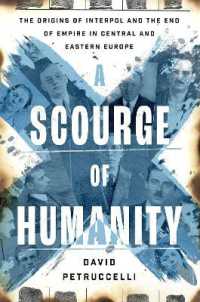 A Scourge of Humanity : The Origins of Interpol and the End of Empire in Central and Eastern Europe (Oxford Studies in International History)