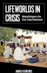 Lifeworlds in Crisis : Making Refugees in the Chad-Sudan Borderlands
