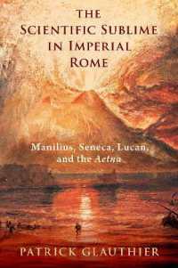 古代ローマにおける科学的崇高<br>The Scientific Sublime in Imperial Rome : Manilius, Seneca, Lucan, and the Aetna