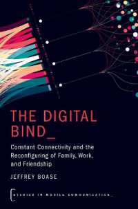 The Digital Bind : Constant Connectivity and the Reconfiguring of Family, Work, and Friendship (Studies in Mobile Communication)
