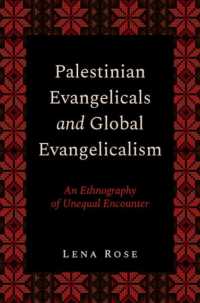 Palestinian Evangelicals and Global Evangelicalism : An Ethnography of Unequal Encounter (Aar Religion, Culture, and History)