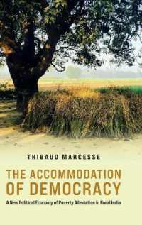 The Accommodation of Democracy : A New Political Economy of Poverty Alleviation in Rural India (Modern South Asia)