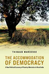 The Accommodation of Democracy : A New Political Economy of Poverty Alleviation in Rural India (Modern South Asia)