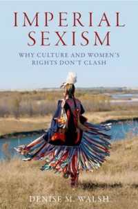 Imperial Sexism : Why Culture and Women's Rights Don't Clash