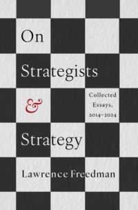 Ｌ．フリードマン戦略・戦略家論集2014-2024年<br>On Strategists and Strategy : Collected Essays, 2014-2024