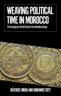 Weaving Political Time in Morocco : The Imaginary of the State in the Neoliberal Age (African Arguments)