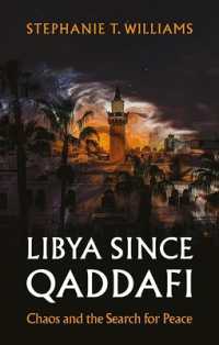 Libya since Qaddafi : Chaos and the Search for Peace