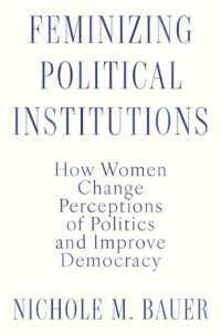 Feminizing Political Institutions : How Women Change Perceptions of Politics and Improve Democracy
