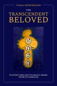 The Transcendent Beloved : Platonic Eros and Its Graeco-Arabic Paths to Kabbalah
