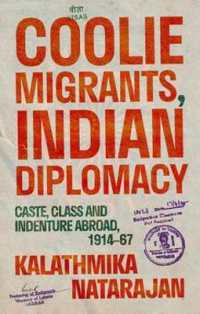 Coolie Migrants, Indian Diplomacy : Caste, Class and Indenture Abroad, 1914-67