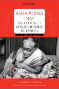 Ashapurna Devi and Feminist Consciousness in Bengal : A Bio-critical Reading