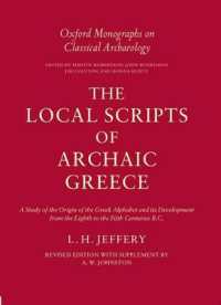 The Local Scripts of Archaic Greece : A Study of the Origin of the Greek Alphabet and its Development from the Eighth to the Fifth Centuries BC (Oxford Monographs on Classical Archaeology)