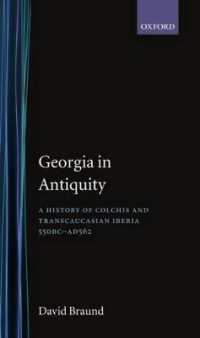 Georgia in Antiquity : A History of Colchis and Transcaucasian Iberia, 550 BC-AD 562