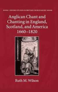 Anglican Chant and Chanting in England, Scotland, and America, 1660-1820 (Oxford Studies in British Church Music)