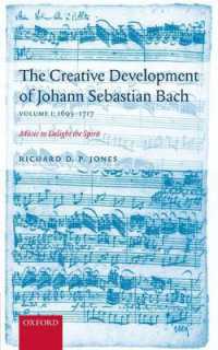 Ｊ．Ｓ．バッハの創造の発展　第１巻：１６９５－１７１７年<br>The Creative Development of J. S. Bach Volume 1: 1695-1717 : Music to Delight the Spirit