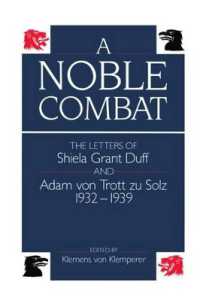 A Noble Combat : The Letters of Sheila Grant Duff and Adam von Trott zu Solz, 1932-1939