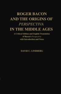 Roger Bacon and the Origins of Perspectiva in the Middle Ages : A Critical Edition and English Translation, with Introduction and Notes