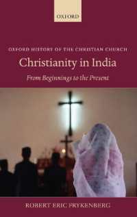 インドにおけるキリスト教：起源から現在まで<br>Christianity in India : From Beginnings to the Present (Oxford History of the Christian Church)