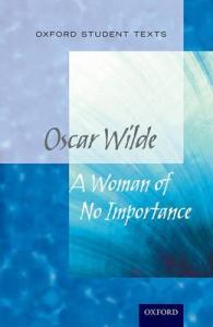 Oxford Student Texts: a Woman of No Importance (Oxford Student Texts) -- Paperback / softback